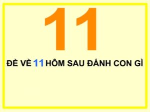 Đề về 11 hôm sau đánh con gì để cơ hội thắng cao, trúng lớn?