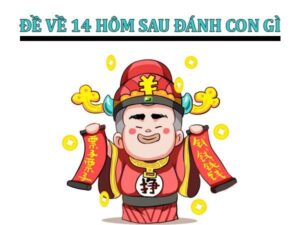 Đề về 14 hôm sau đánh con gì? Dữ liệu thống kê chi tiết nhất