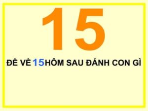 Đề về 15 hôm sau đánh con gì? theo 2 số cuối giải đặc biệt