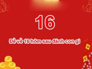 Đề về 16 hôm sau đánh con gì? dữ liệu theo ngày, theo chạm