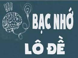 Lô đề bạc nhớ là gì? Phương pháp soi lô đề bạc nhớ hiệu quả