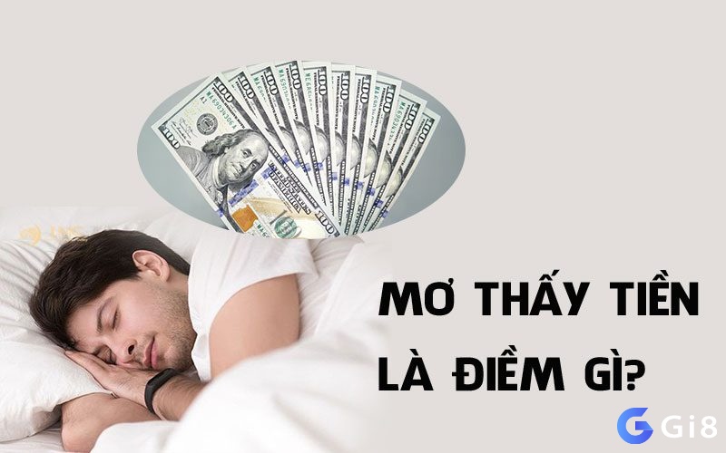 Mơ nhìn thấy tiền đánh con gì - Dự báo có thể may mắn hay xui rủi 