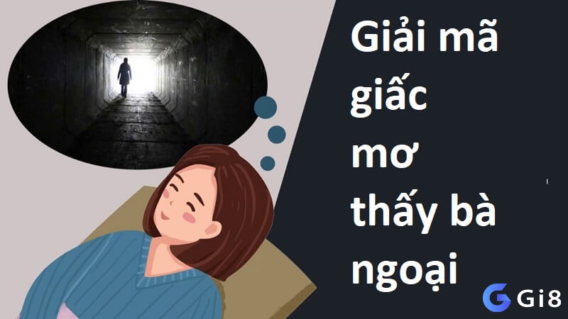 Giải mã giấc mơ thấy bà ngoại theo bối cảnh xảy ra 