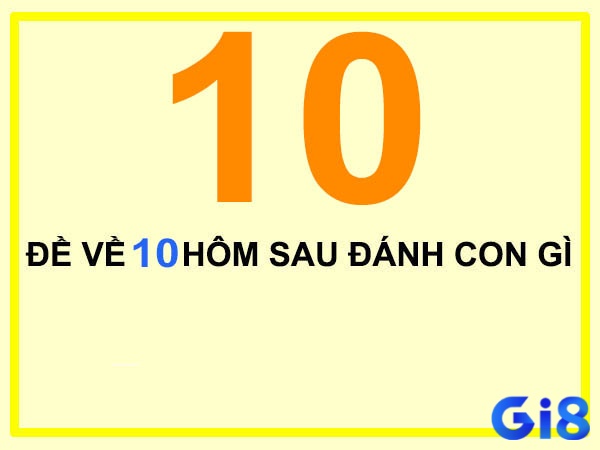 Khám phá đề về 10 hôm sau đánh lô gì ngay tại gi8 nhé!